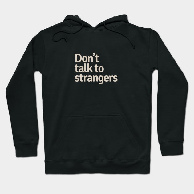 Don't Talk to Strangers Hoodie by calebfaires